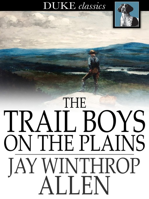 Title details for The Trail Boys on the Plains by Jay Winthrop Allen - Available